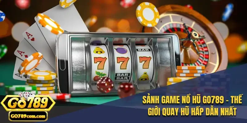 Giới thiệu sảnh nổ hũ Go789